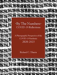 By The Numbers COVID-19 Reflections: A Photographic Perspective of the COVID-19 Pandemic 2020-2023