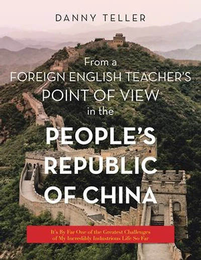 From a Foreign English Teacher's Point of View the People's Republic China: It's by Far One Greatest Challenges My Incredibly Industrious Life so