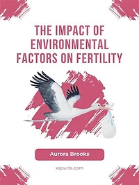 The Impact of Environmental Factors on Fertility