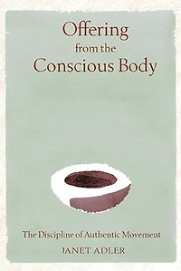 Offering from The Conscious Body: Discipline of Authentic Movement