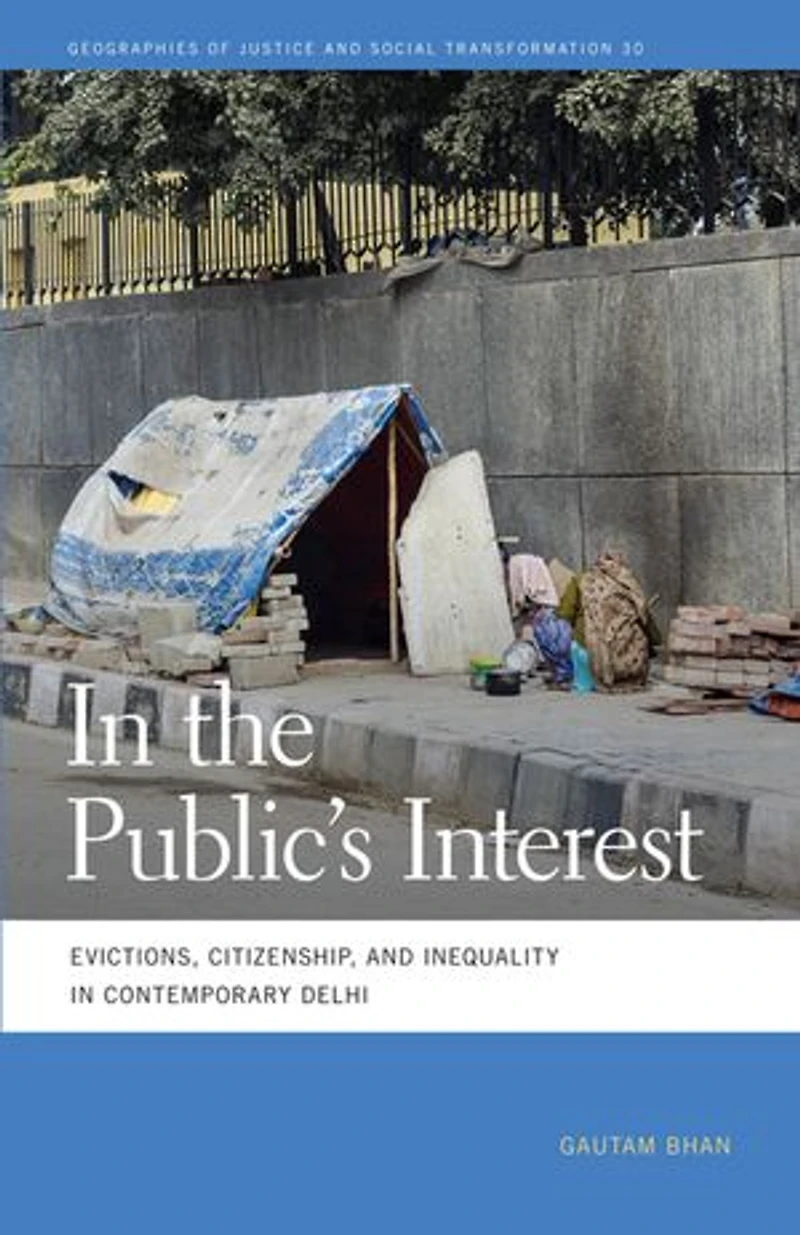 the Public's Interest: Evictions, Citizenship, and Inequality Contemporary Delhi