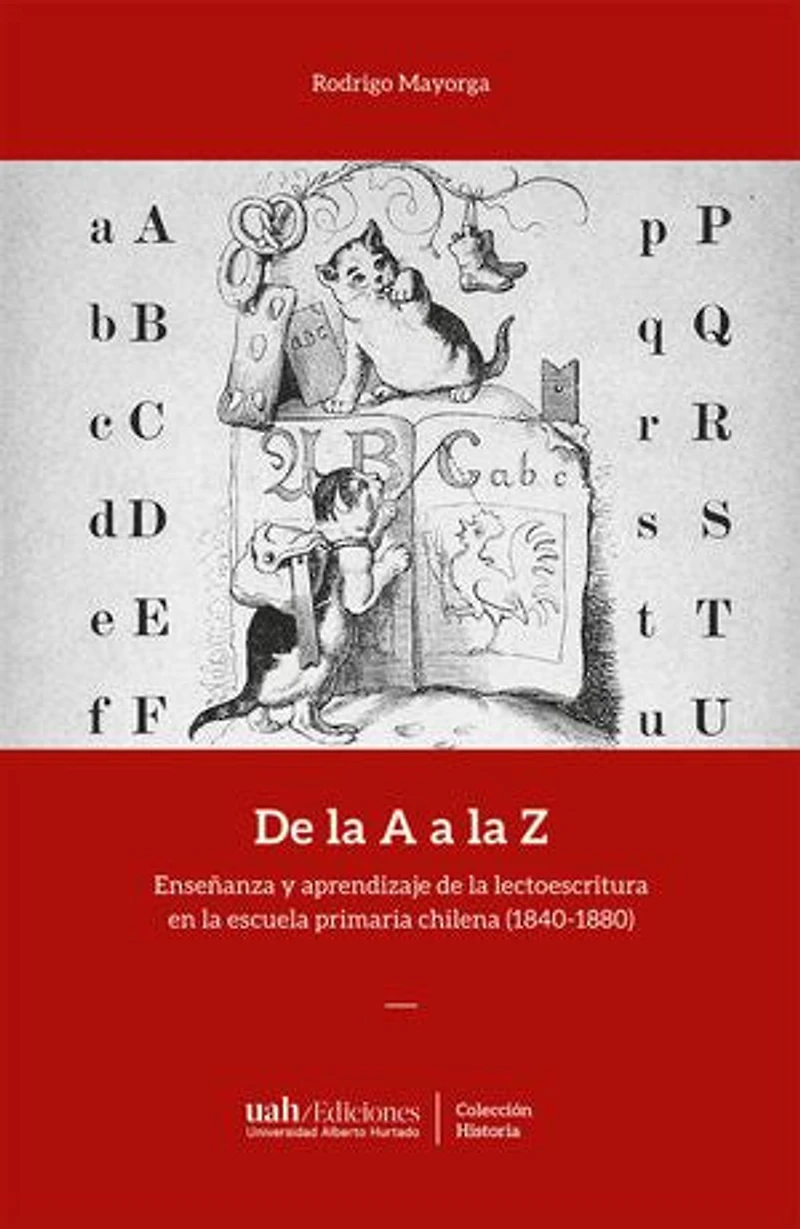De la A a la Z: Enseñanza y aprendizaje de la lectoescritura en la escuela primaria chilena (1840-1880)