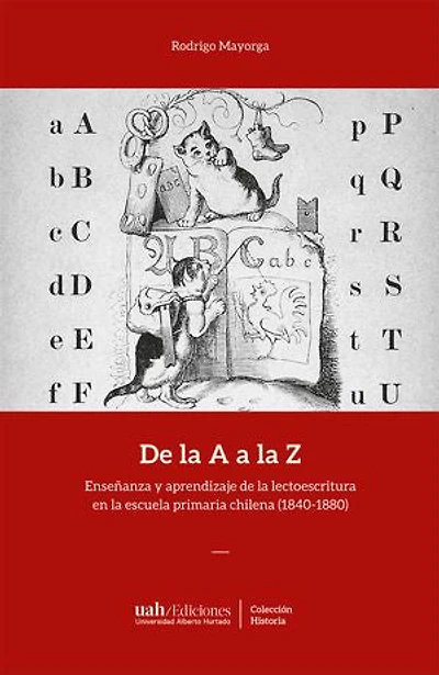 De la A a la Z: Enseñanza y aprendizaje de la lectoescritura en la escuela primaria chilena (1840-1880)