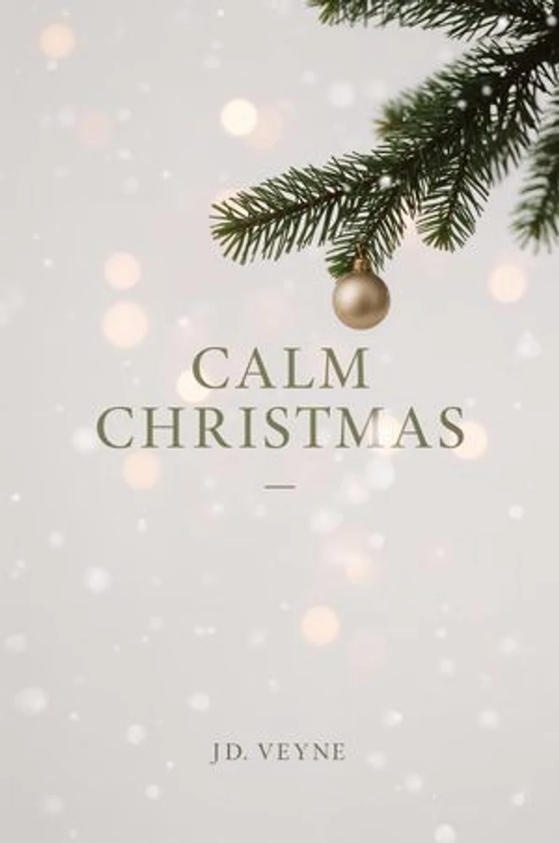 Calm Christmas: A Stress Free Holiday Guide