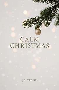 Calm Christmas: A Stress Free Holiday Guide