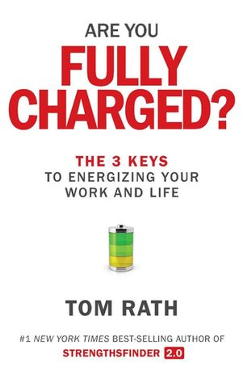 Are You Fully Charged?: The 3 Keys To Energizing Your Work And Life