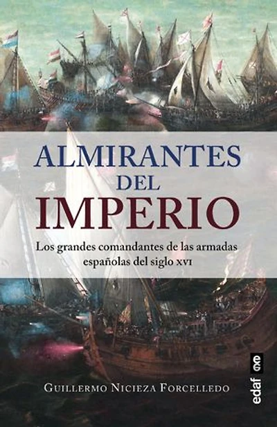Almirantes del Imperio: Los grandes comandantes de las Armadas españolas del siglo XVI