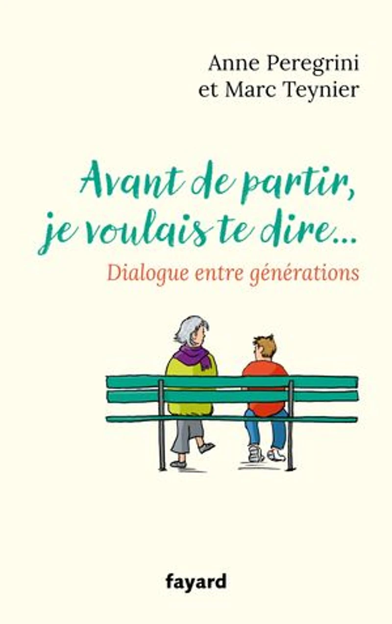 Avant de partir, je voulais te dire...: dialogue entre générations