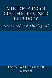 Vindication of the Revised Liturgy: Historical and Theological