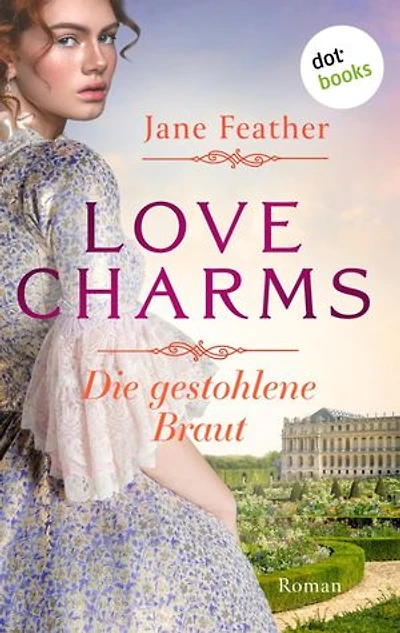Love Charms - Die gestohlene Braut: Roman. Band 1 | Ein prickelnder historischer Liebesroman für alle Fans von »Bridgerton«