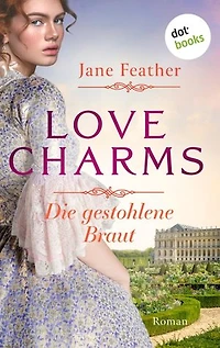 Love Charms - Die gestohlene Braut: Roman. Band 1 | Ein prickelnder historischer Liebesroman für alle Fans von »Bridgerton«