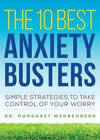 The 10 Best Anxiety Busters: Simple Strategies To Take Control Of Your Worry