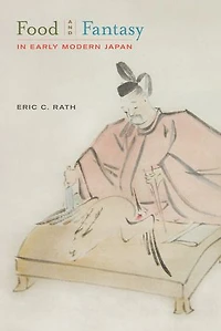 Food and Fantasy Early Modern Japan