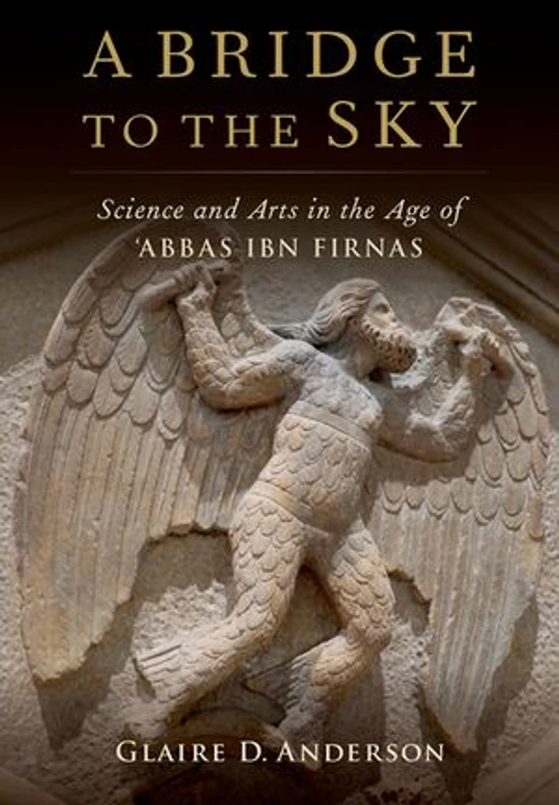 A Bridge to the Sky: Arts of Science Age Abbas Ibn Firnas