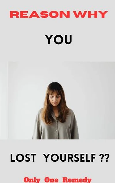 Reason why you Lost your self -only One Remedy