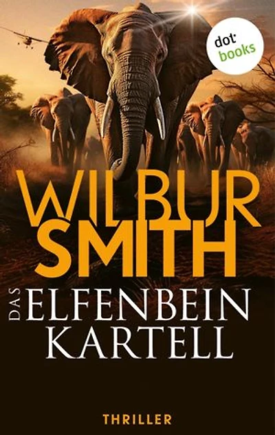 Das Elfenbein-Kartell: Thriller | Ihr Reichtum ist mit Blut erkauft ...