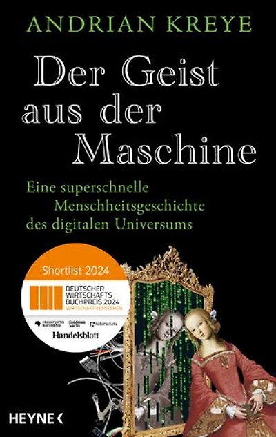 Der Geist aus der Maschine: Eine superschnelle Menschheitsgeschichte des digitalen Universums. Nominiert für den Deutschen Wirtschaftsbuchpreis 2024