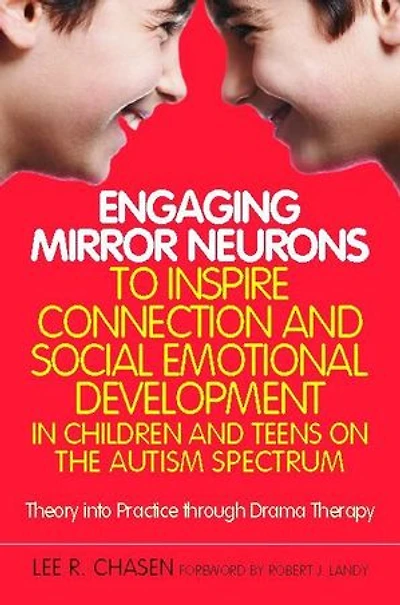 Engaging Mirror Neurons to Inspire Connection and Social Emotional Development Children Teens on the Autism Spectrum: Theory into Practice through Drama Therapy