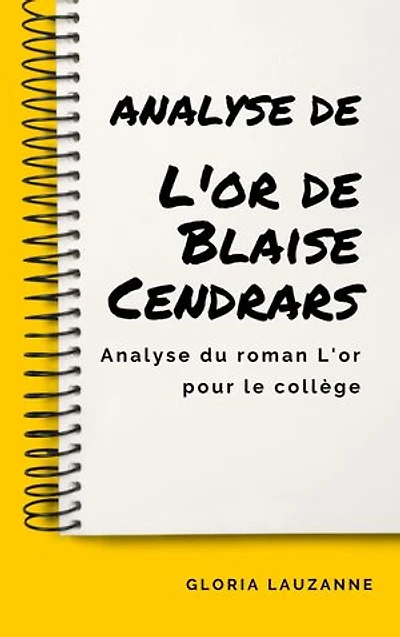 Analyse de L'or de Blaise Cendrars: Analyse du roman L'or pour le collège