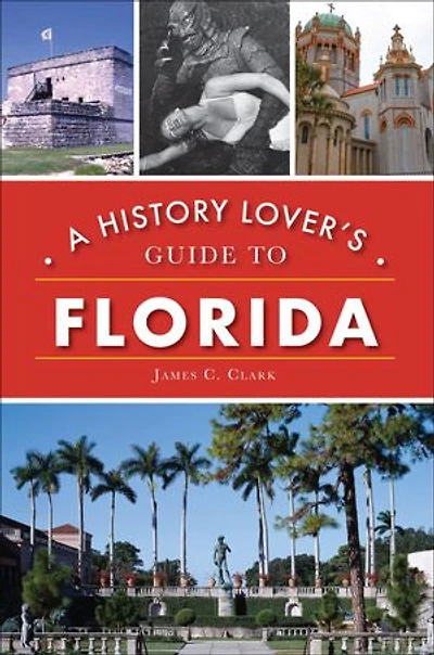 History Lover's Guide to Florida, A