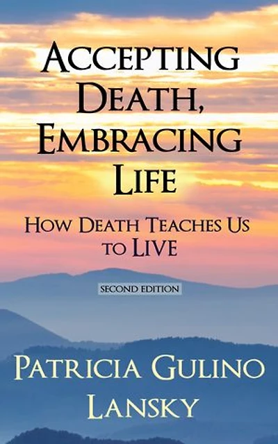 Accepting Death, Embracing Life: How Death Teaches Us to LIVE