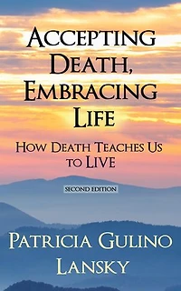 Accepting Death, Embracing Life: How Death Teaches Us to LIVE