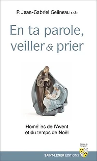 En ta parole, veiller et prier: Homélies de l'Avent et du temps de Noël