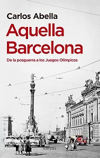 Aquella Barcelona: De la posguerra a los Juegos Olímpicos