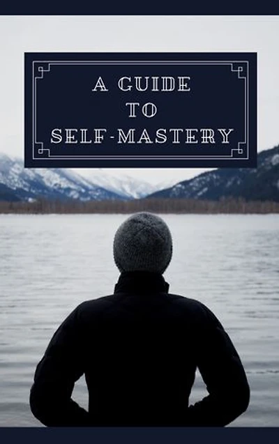 A Guide To Self Mastery