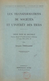 Les transformations de sociétés et l'intérêt des tiers: Thèse pour le Doctorat, soutenue devant la Faculté de droit de Bordeaux, le 6 mars 1951, à 15 h 30