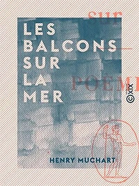 Les Balcons sur la mer: Poèmes