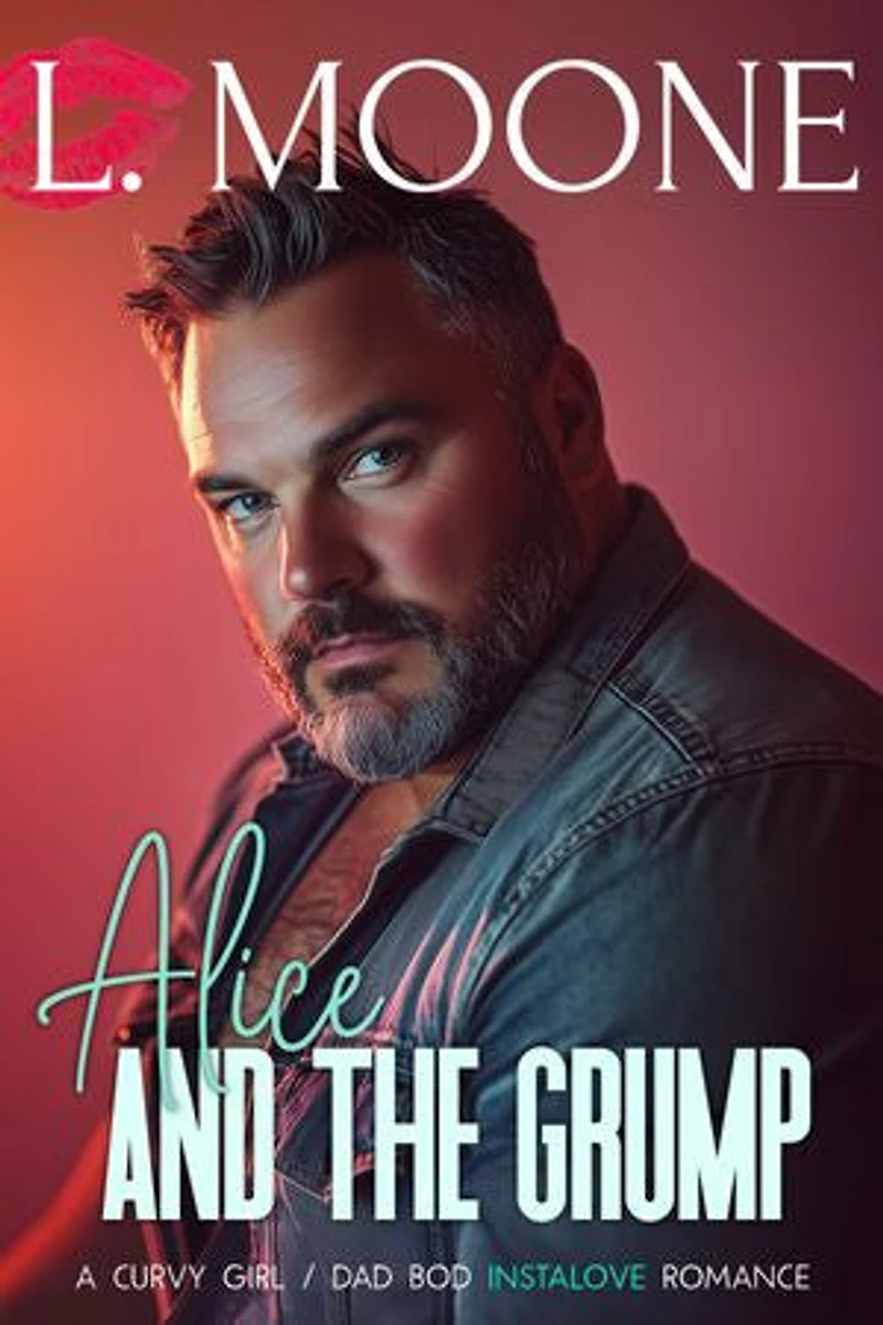 Alice and the Grump: A Curvy Girl/Dad Bod Instalove Romance