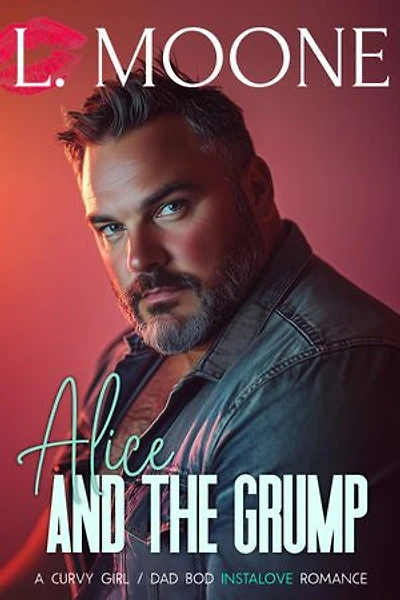 Alice and the Grump: A Curvy Girl/Dad Bod Instalove Romance