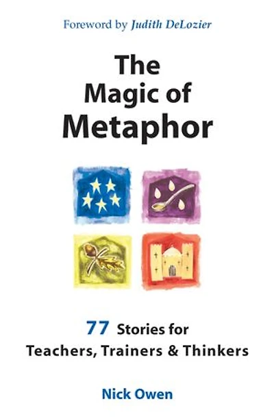 The Magic of Metaphor: 77 Stories for Teachers, Trainers and Therapists