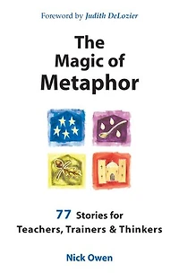 The Magic of Metaphor: 77 Stories for Teachers, Trainers and Therapists