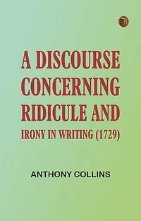 A Discourse Concerning Ridicule and Irony in Writing (1729)