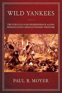Wild Yankees: The Struggle for Independence along Pennsylvania's Revolutionary Frontier