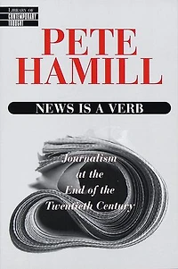 News Is a Verb: Journalism at the End of Twentieth Century