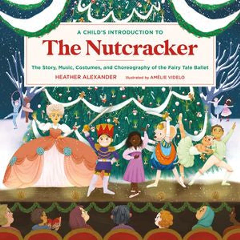 A Child's Introduction to the Nutcracker: Story, Music, Costumes, and Choreography of Fairy Tale Ballet