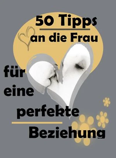 50 Tipps an die Frau: für eine perfekte Beziehung