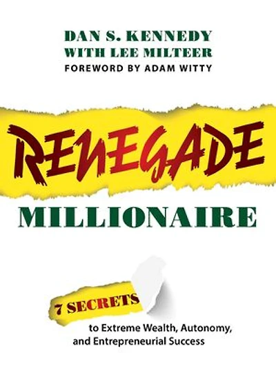 Renegade Millionaire: 7 Secrets To Extreme Wealth, Autonomy, And Entrepreneurial Success