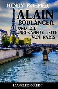 Alain Boulanger und die unbekannte Tote von Paris: Frankreich Krimi