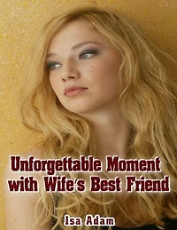 Unforgettable Moment With Wife’s Best Friend