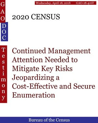 2020 CENSUS: Continued Management Attention Needed to Mitigate Key Risks Jeopardizing a Cost-Effective and Secure Enumeration