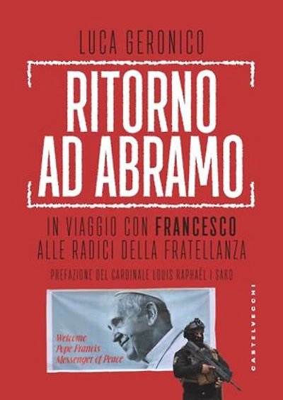 Ritorno ad Abramo: In viaggio con Francesco alle radici della fratellanza