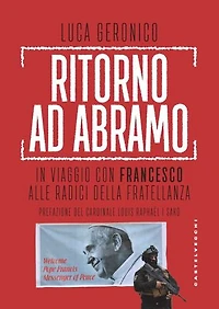 Ritorno ad Abramo: In viaggio con Francesco alle radici della fratellanza