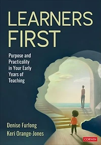 Learners First: Purpose and Practicality Your Early Years of Teaching