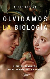 Olvidamos la biología: Litigios sexuales en el jardín de las ideas