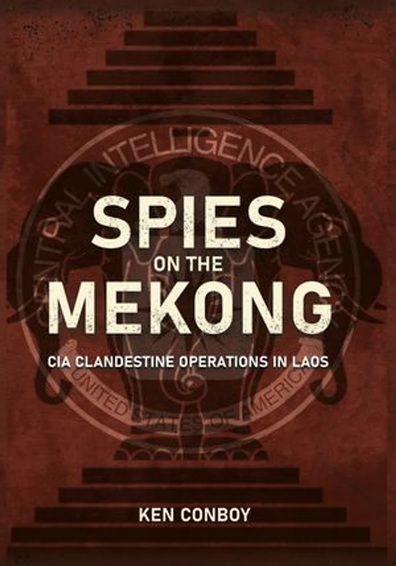 Spies on the Mekong: CIA Clandestine Operations Laos