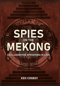 Spies on the Mekong: CIA Clandestine Operations Laos
